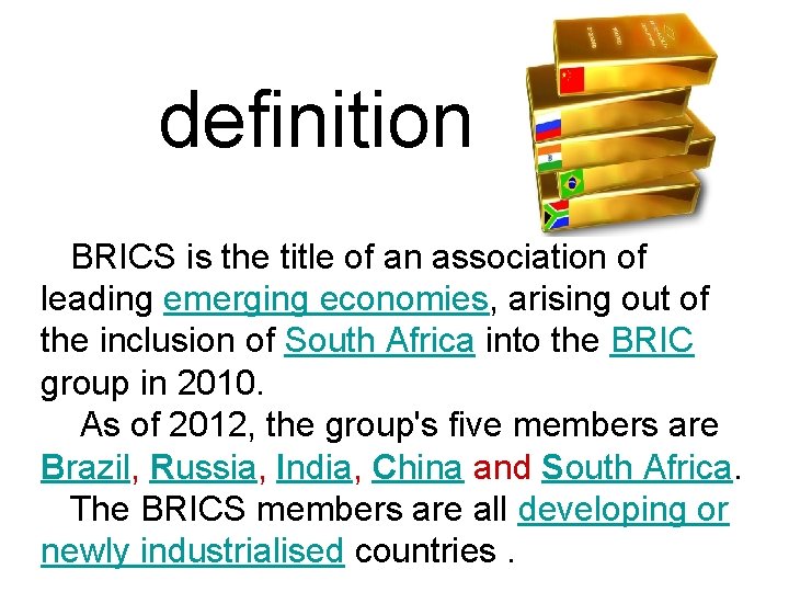 definition BRICS is the title of an association of leading emerging economies, arising out