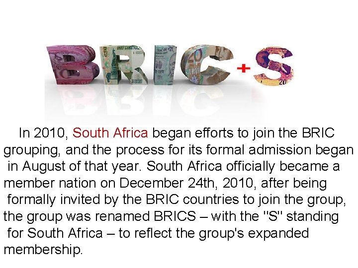 In 2010, South Africa began efforts to join the BRIC grouping, and the process