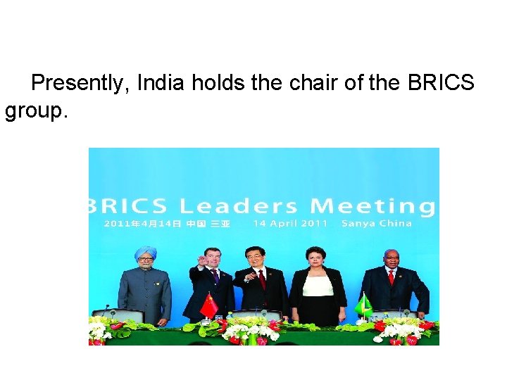 Presently, India holds the chair of the BRICS group. 