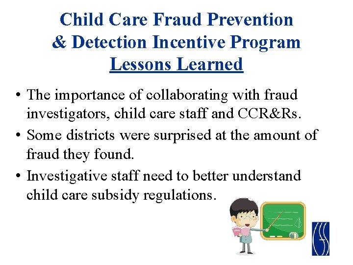 Child Care Fraud Prevention & Detection Incentive Program Lessons Learned • The importance of