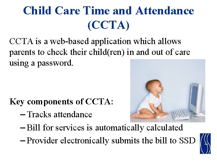 Child Care Time and Attendance (CCTA) CCTA is a web-based application which allows parents