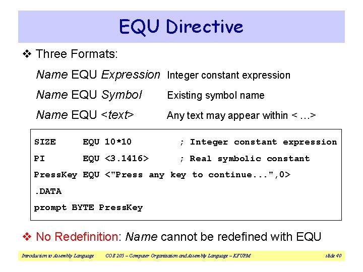 EQU Directive v Three Formats: Name EQU Expression Integer constant expression Name EQU Symbol