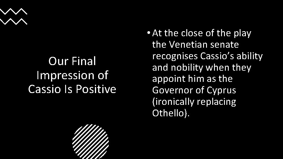 Our Final Impression of Cassio Is Positive • At the close of the play