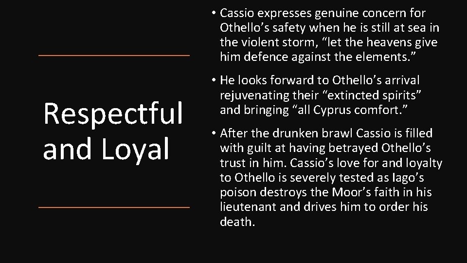  • Cassio expresses genuine concern for Othello’s safety when he is still at