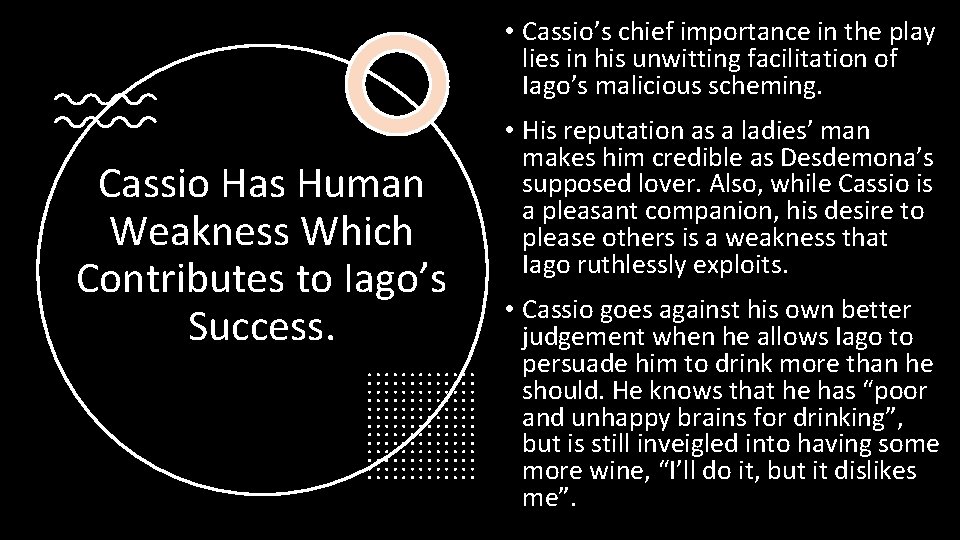  • Cassio’s chief importance in the play lies in his unwitting facilitation of