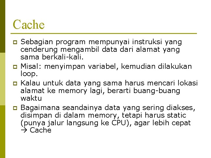 Cache p p Sebagian program mempunyai instruksi yang cenderung mengambil data dari alamat yang