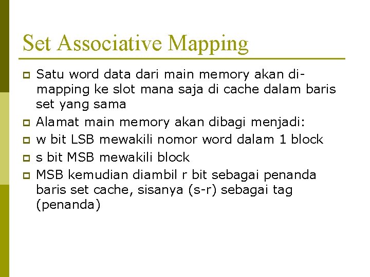 Set Associative Mapping p p p Satu word data dari main memory akan dimapping