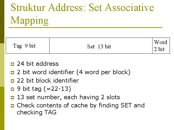 Struktur Address: Set Associative Mapping Tag 9 bit p p p Set 13 bit
