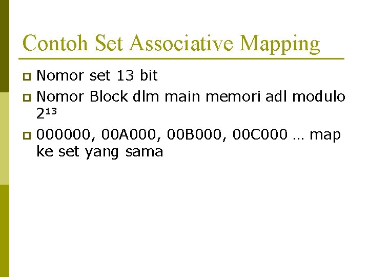 Contoh Set Associative Mapping Nomor set 13 bit p Nomor Block dlm main memori