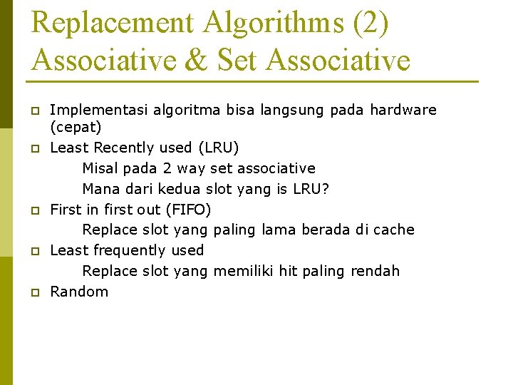 Replacement Algorithms (2) Associative & Set Associative p p p Implementasi algoritma bisa langsung