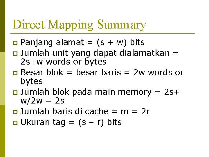 Direct Mapping Summary Panjang alamat = (s + w) bits p Jumlah unit yang