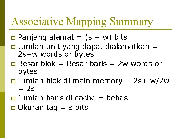 Associative Mapping Summary Panjang alamat = (s + w) bits p Jumlah unit yang