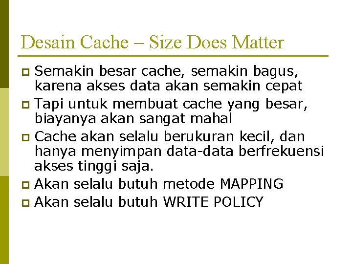 Desain Cache – Size Does Matter Semakin besar cache, semakin bagus, karena akses data