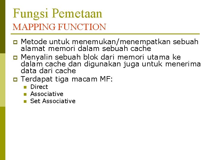Fungsi Pemetaan MAPPING FUNCTION p p p Metode untuk menemukan/menempatkan sebuah alamat memori dalam