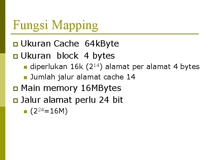 Fungsi Mapping Ukuran Cache 64 k. Byte p Ukuran block 4 bytes p n