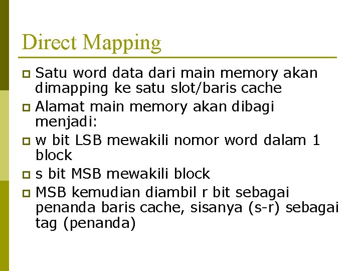 Direct Mapping Satu word data dari main memory akan dimapping ke satu slot/baris cache