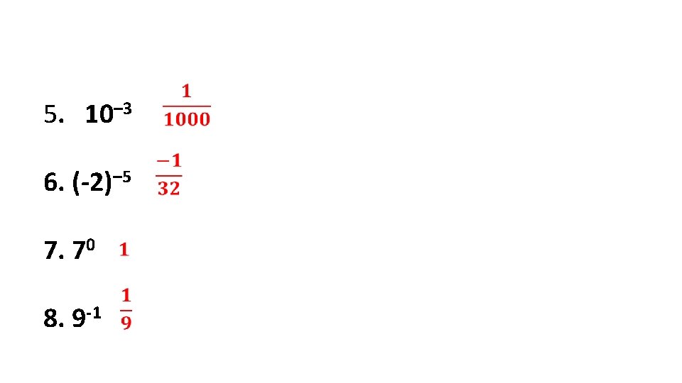 5. 10– 3 6. (-2)– 5 7. 70 8. 9 -1 