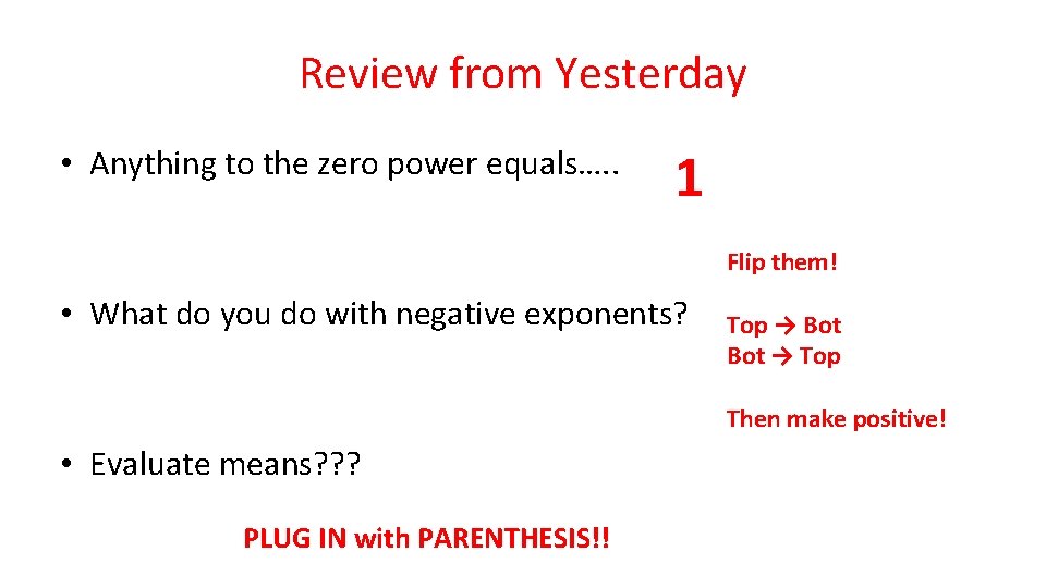 Review from Yesterday • Anything to the zero power equals…. . 1 Flip them!