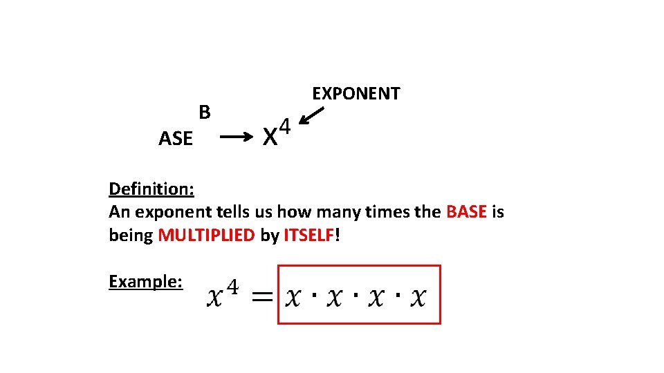 ASE B EXPONENT 4 x Definition: An exponent tells us how many times the