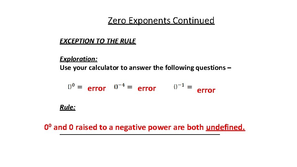 Zero Exponents Continued EXCEPTION TO THE RULE Exploration: Use your calculator to answer the