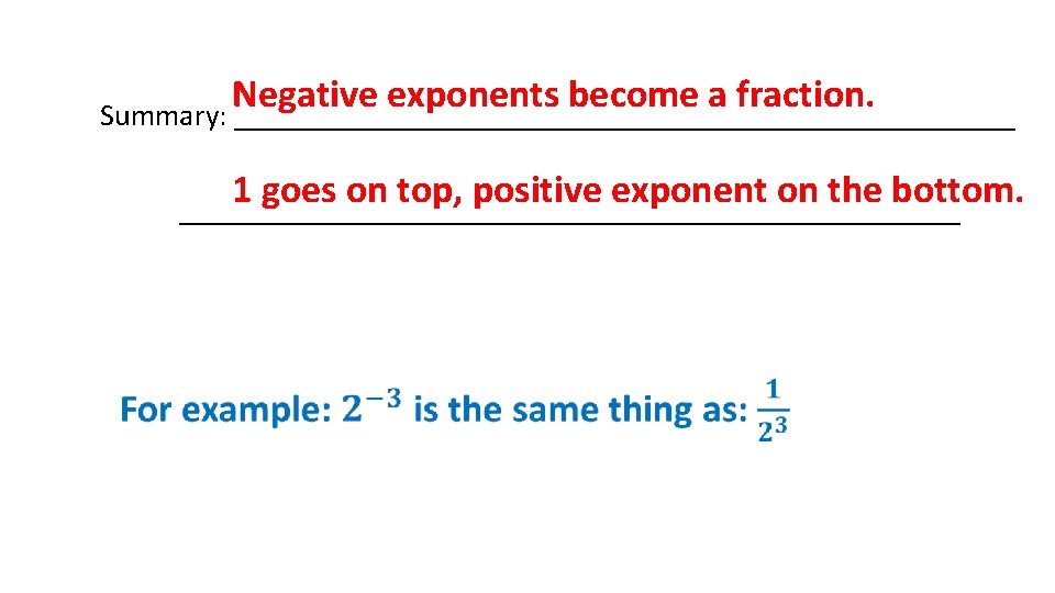 Negative exponents become a fraction. Summary: __________________________ 1 goes on top, positive exponent on