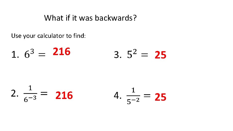What if it was backwards? Use your calculator to find: 216 25 