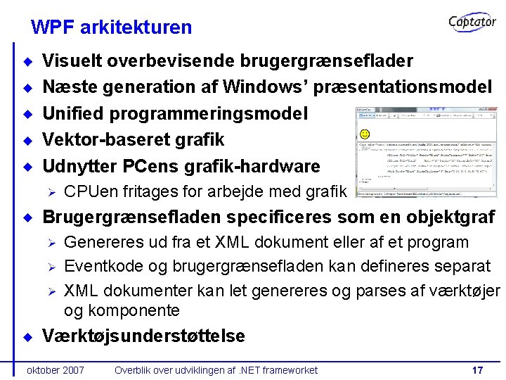 WPF arkitekturen Visuelt overbevisende brugergrænseflader Næste generation af Windows’ præsentationsmodel Unified programmeringsmodel Vektor-baseret grafik