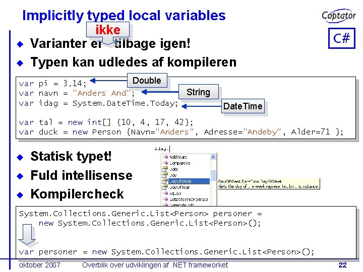 Implicitly typed local variables ikke Varianter er tilbage igen! Typen kan udledes af kompileren