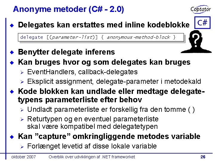 Anonyme metoder (C# - 2. 0) Delegates kan erstattes med inline kodeblokke C# delegate