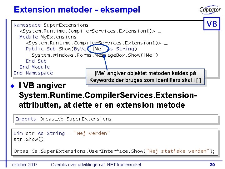 Extension metoder - eksempel Namespace Super. Extensions <System. Runtime. Compiler. Services. Extension()> _ Module