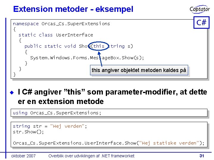 Extension metoder - eksempel namespace Orcas_Cs. Super. Extensions { static class User. Interface {