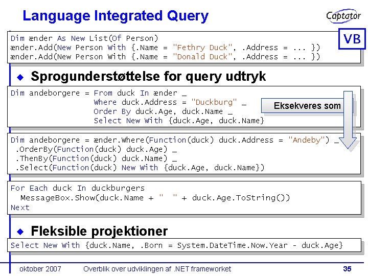 Language Integrated Query VB Dim ænder As New List(Of Person) ænder. Add(New Person With
