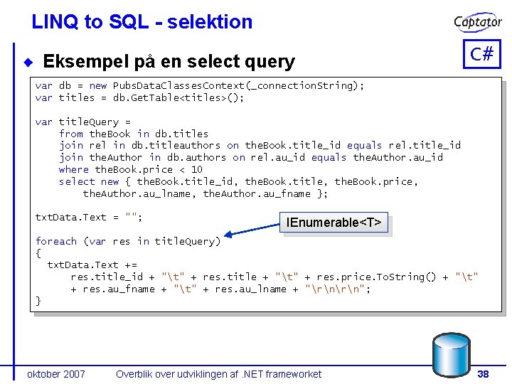 LINQ to SQL - selektion Eksempel på en select query C# var db =