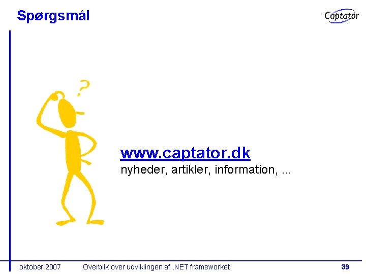 Spørgsmål www. captator. dk nyheder, artikler, information, . . . oktober 2007 Overblik over