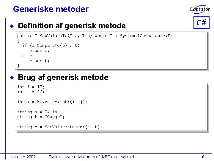 Generiske metoder Definition af generisk metode C# public T Max. Value<T>(T a, T b)