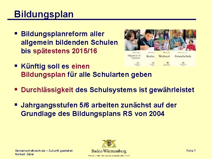 Bildungsplan § Bildungsplanreform aller allgemein bildenden Schulen bis spätestens 2015/16 § Künftig soll es