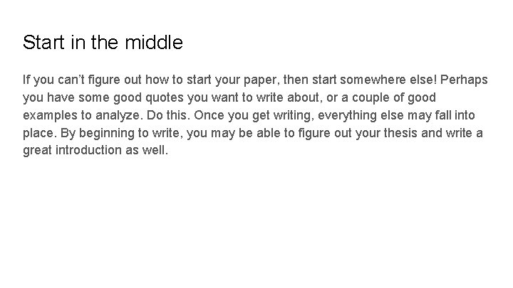 Start in the middle If you can’t figure out how to start your paper,