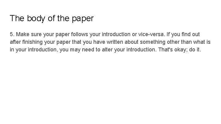 The body of the paper 5. Make sure your paper follows your introduction or