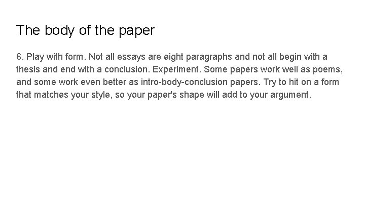 The body of the paper 6. Play with form. Not all essays are eight