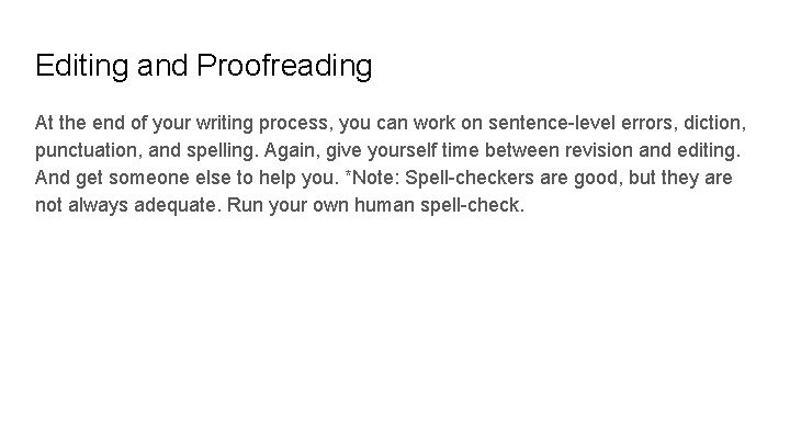 Editing and Proofreading At the end of your writing process, you can work on