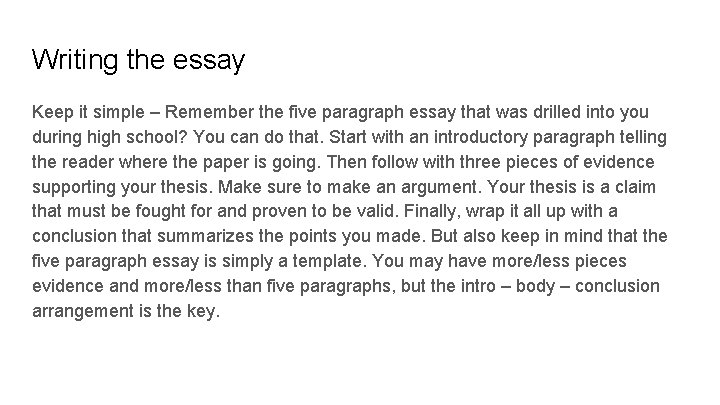 Writing the essay Keep it simple – Remember the five paragraph essay that was
