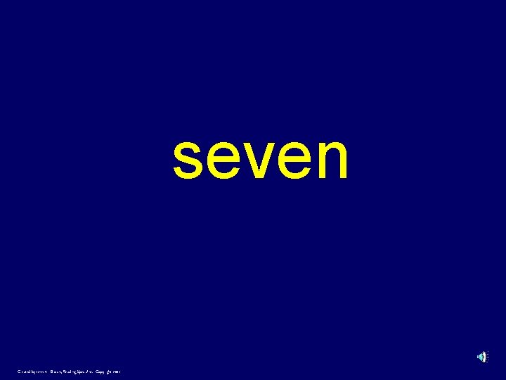 seven Created by Jennifer Brown, Reading Specialist. Copyright 2001 