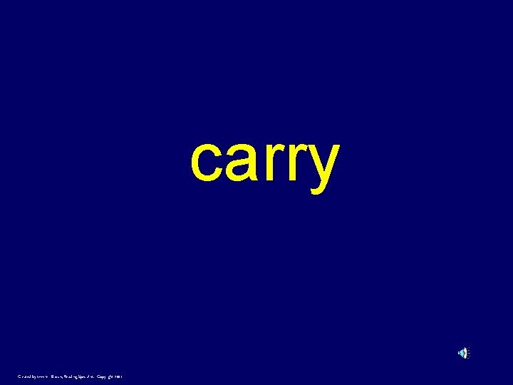 carry Created by Jennifer Brown, Reading Specialist. Copyright 2001 