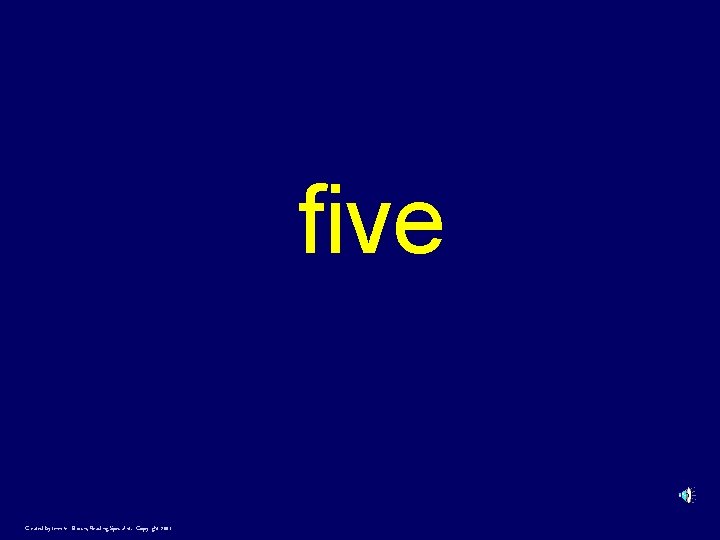 five Created by Jennifer Brown, Reading Specialist. Copyright 2001 