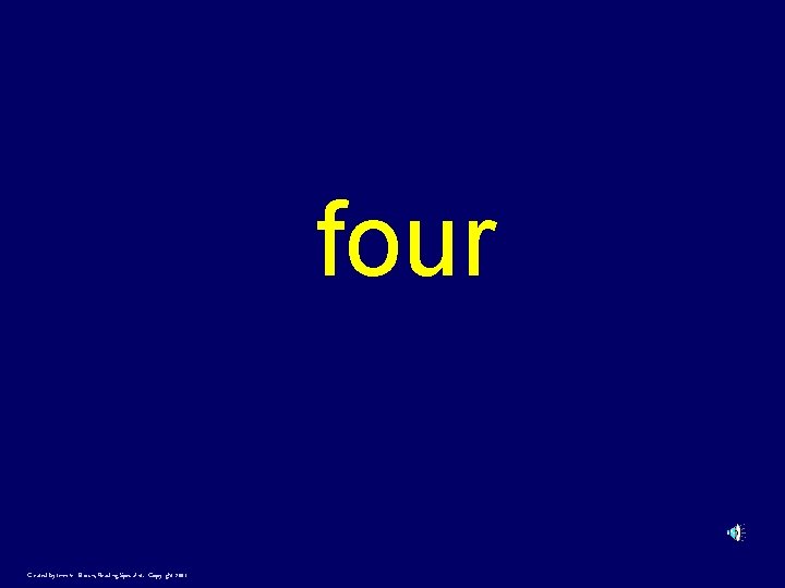 four Created by Jennifer Brown, Reading Specialist. Copyright 2001 