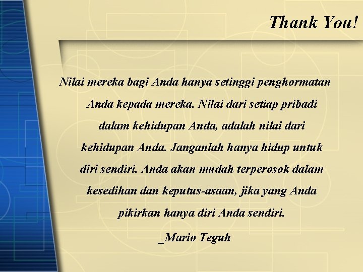 Thank You! Nilai mereka bagi Anda hanya setinggi penghormatan Anda kepada mereka. Nilai dari