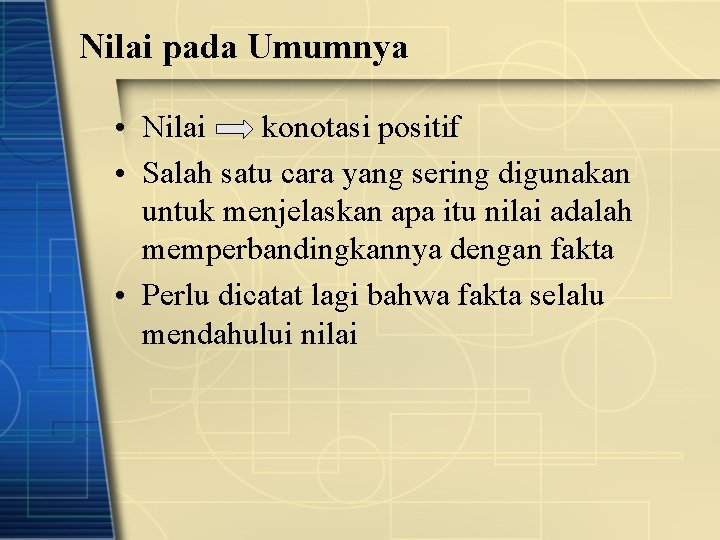 Nilai pada Umumnya • Nilai konotasi positif • Salah satu cara yang sering digunakan