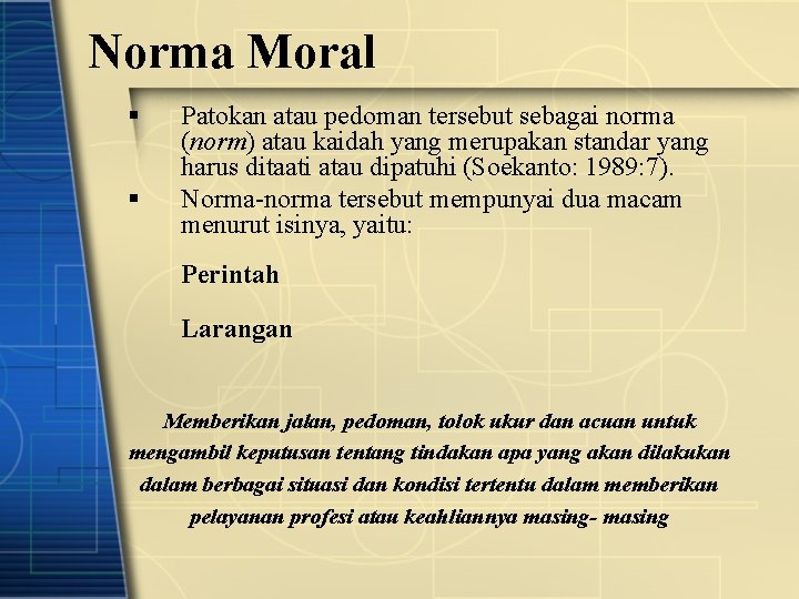 Norma Moral § § Patokan atau pedoman tersebut sebagai norma (norm) atau kaidah yang