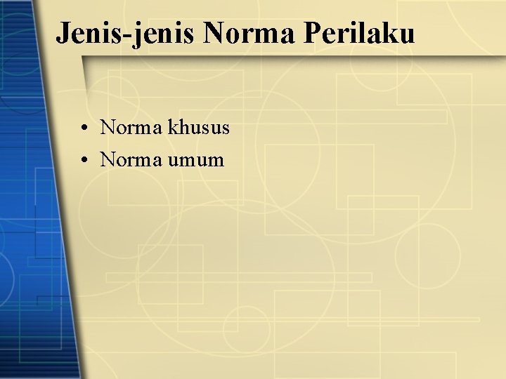 Jenis-jenis Norma Perilaku • Norma khusus • Norma umum 