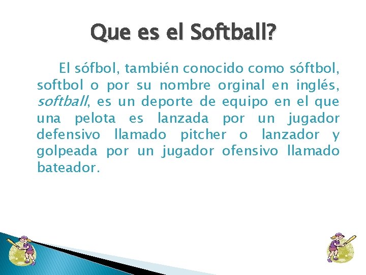 Que es el Softball? El sófbol, también conocido como sóftbol, softbol o por su